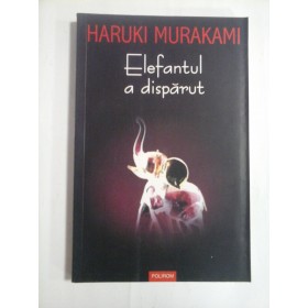 ELEFANTUL A DISPARUT - HARUKI MURAKAMI